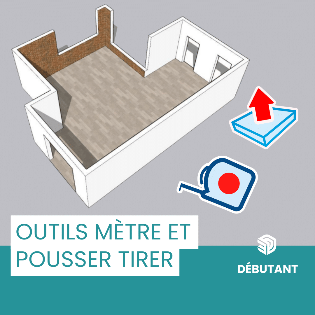 Tutoriel SketchUp débutant : outils mètre et pousser tirer